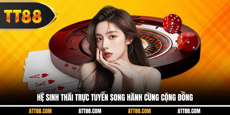 Hệ sinh thái trực tuyến song hành cùng cộng đồng